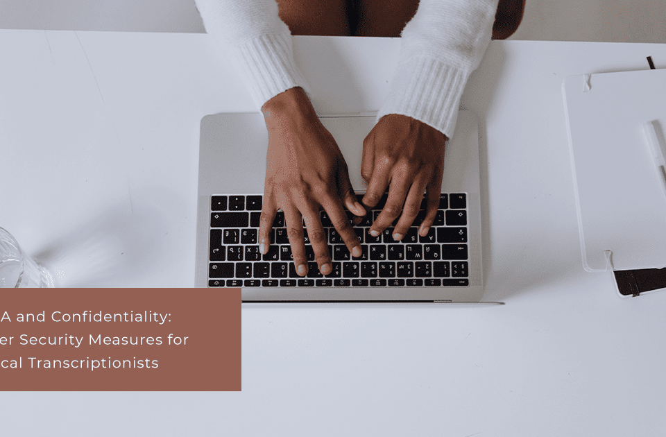 HIPAA and Confidentiality: Proper Security Measures for Medical Transcriptionists