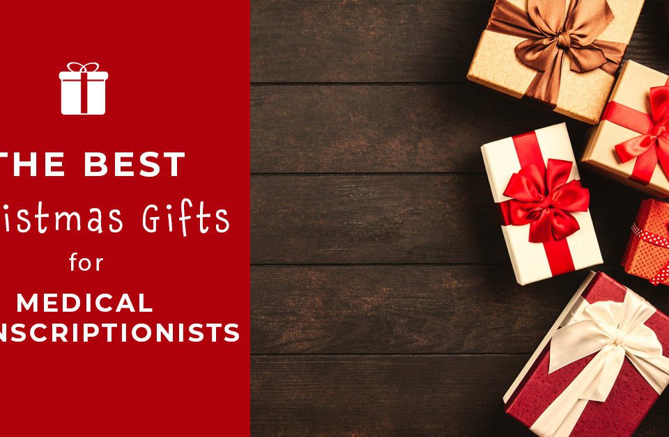 The Best Christmas Gifts for Medical Transcriptionists